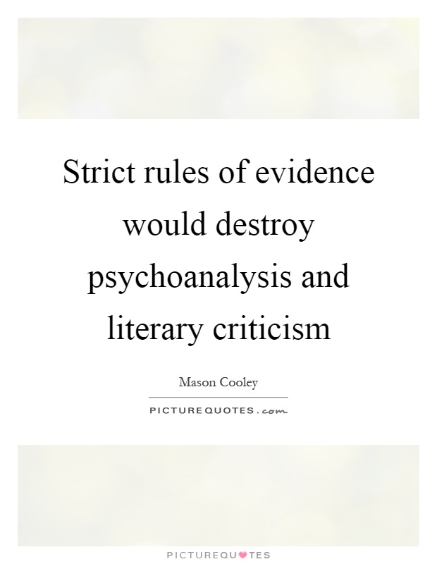 Strict rules of evidence would destroy psychoanalysis and literary criticism Picture Quote #1