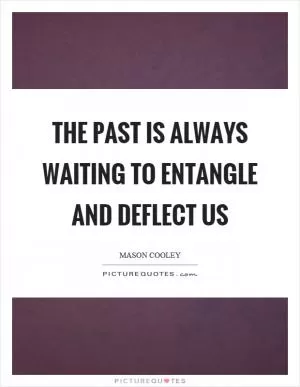 The past is always waiting to entangle and deflect us Picture Quote #1