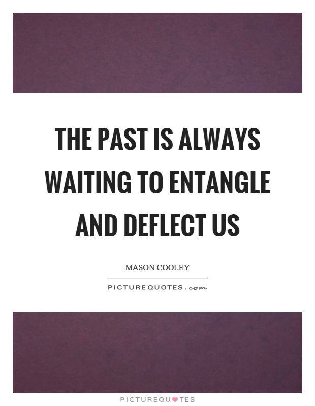 The past is always waiting to entangle and deflect us Picture Quote #1