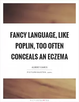 Fancy language, like poplin, too often conceals an eczema Picture Quote #1