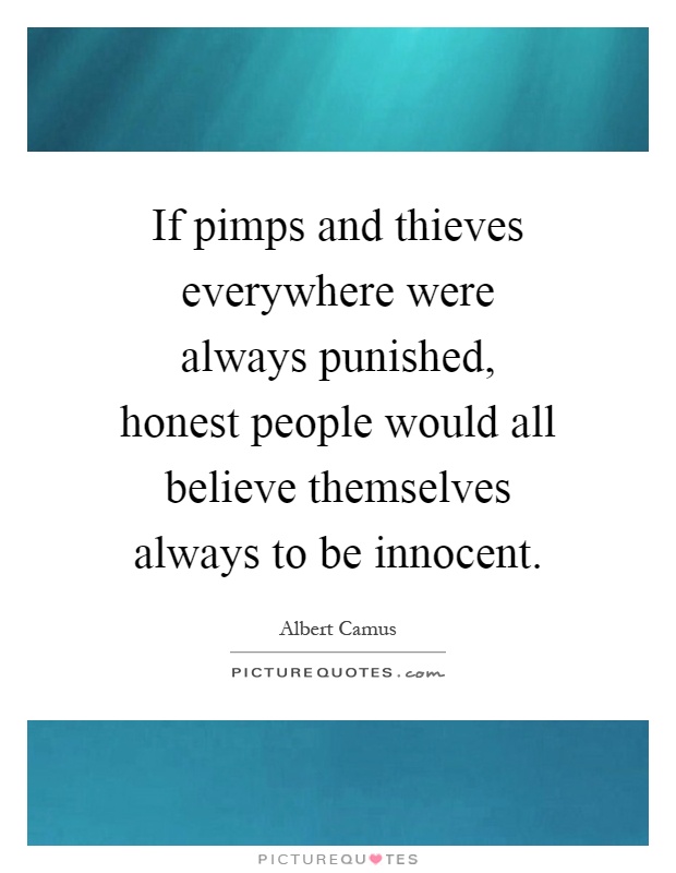 If pimps and thieves everywhere were always punished, honest people would all believe themselves always to be innocent Picture Quote #1