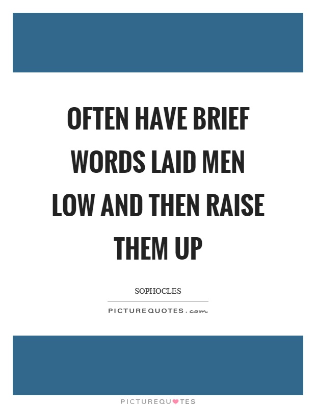 Often have brief words laid men low and then raise them up Picture Quote #1