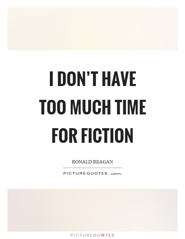 I don't have too much time for fiction Picture Quote #1