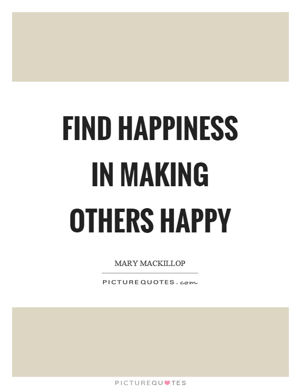 Find happiness in making others happy Picture Quote #1