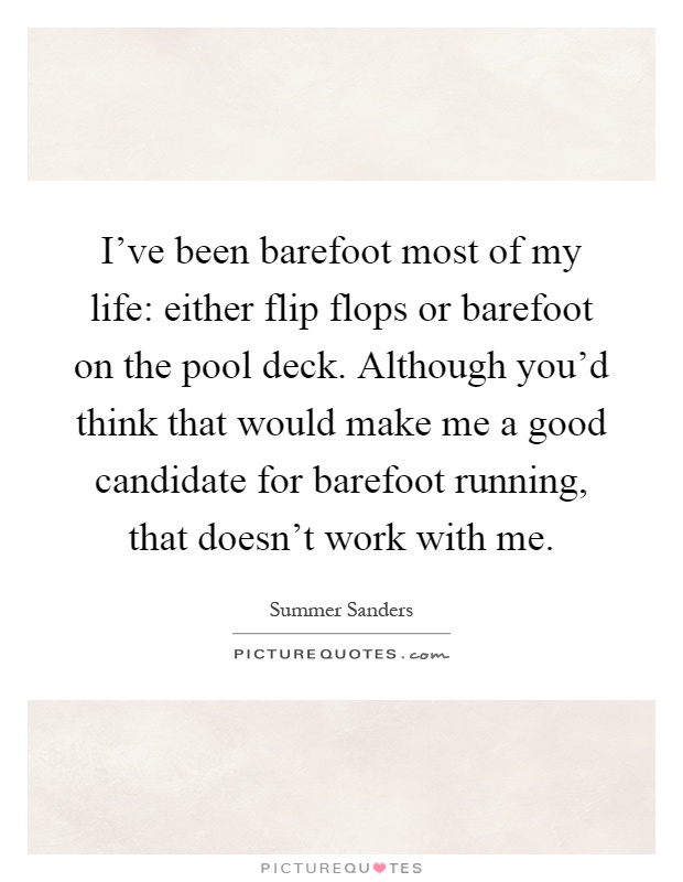 I've been barefoot most of my life: either flip flops or... | Picture ...