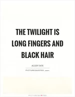The twilight is long fingers and black hair Picture Quote #1
