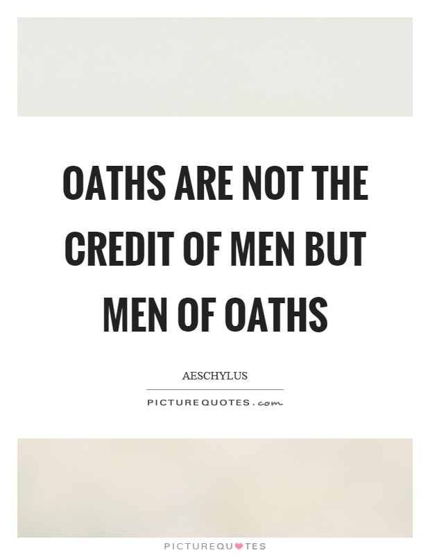 Oaths are not the credit of men but men of oaths Picture Quote #1