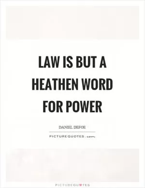 Law is but a heathen word for power Picture Quote #1