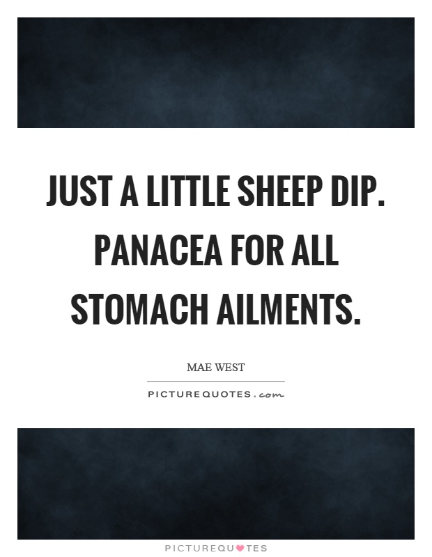 Just a little sheep dip. Panacea for all stomach ailments Picture Quote #1