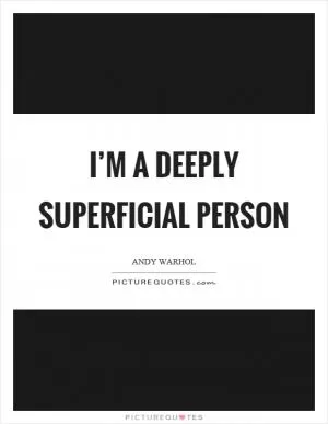 I’m a deeply superficial person Picture Quote #1