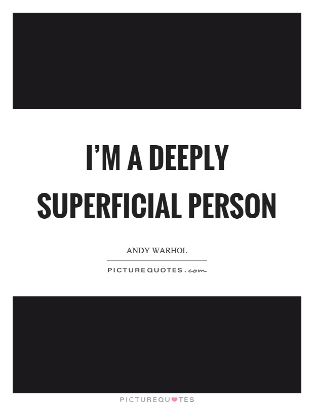 I'm a deeply superficial person Picture Quote #1