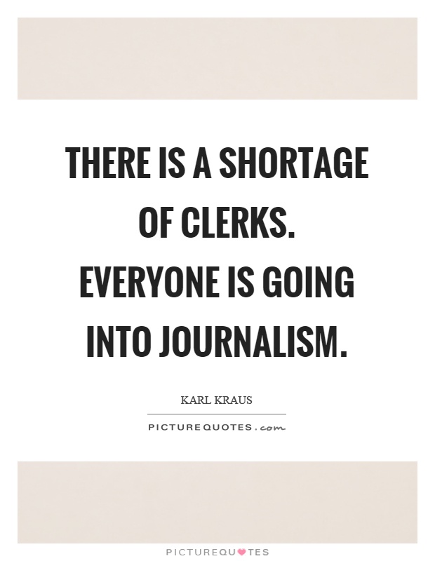 There is a shortage of clerks. Everyone is going into journalism Picture Quote #1