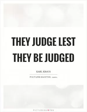 They judge lest they be judged Picture Quote #1
