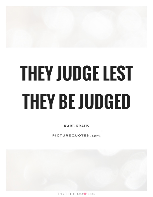 They judge lest they be judged Picture Quote #1