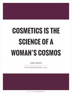 Cosmetics is the science of a woman’s cosmos Picture Quote #1