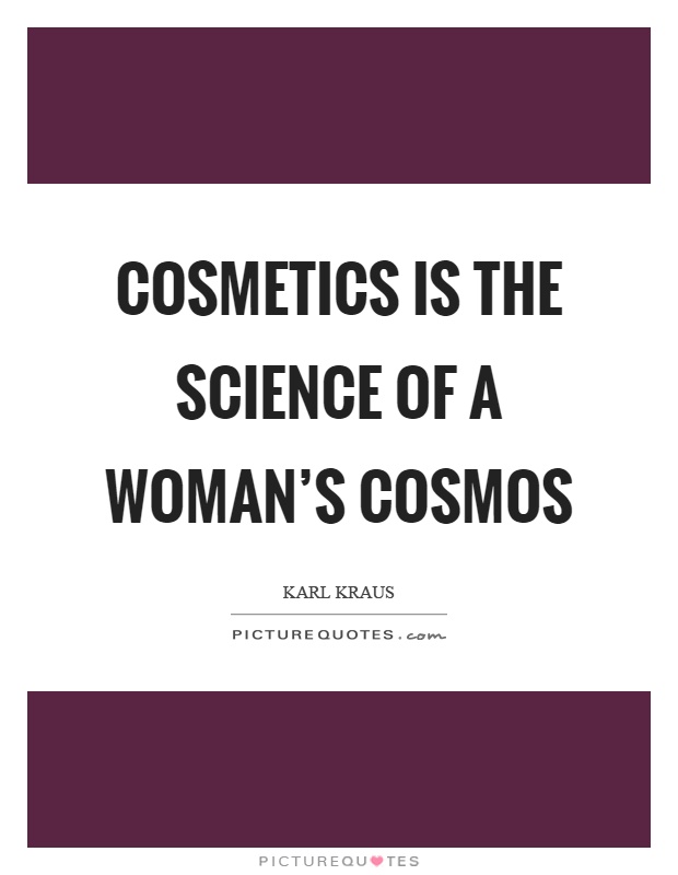 Cosmetics is the science of a woman's cosmos Picture Quote #1