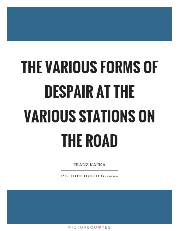 The various forms of despair at the various stations on the road Picture Quote #1