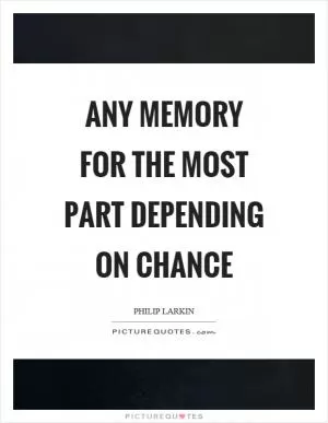 Any memory for the most part depending on chance Picture Quote #1