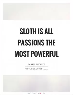 Sloth is all passions the most powerful Picture Quote #1