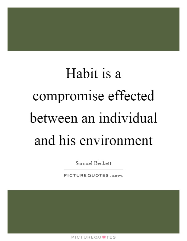 Habit is a compromise effected between an individual and his environment Picture Quote #1