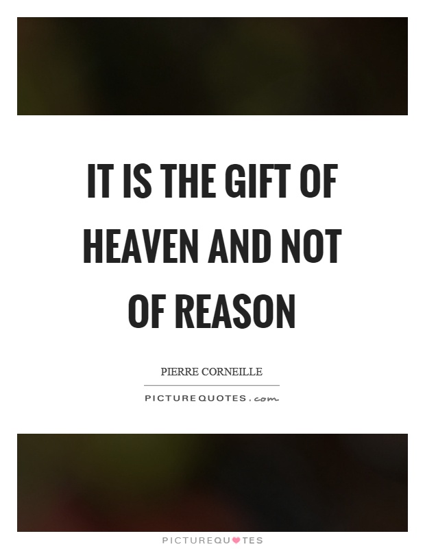 It is the gift of heaven and not of reason Picture Quote #1