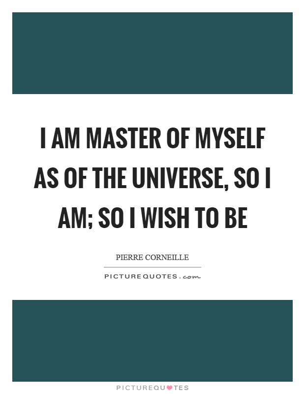 I am master of myself as of the universe, so I am; so I wish to be Picture Quote #1