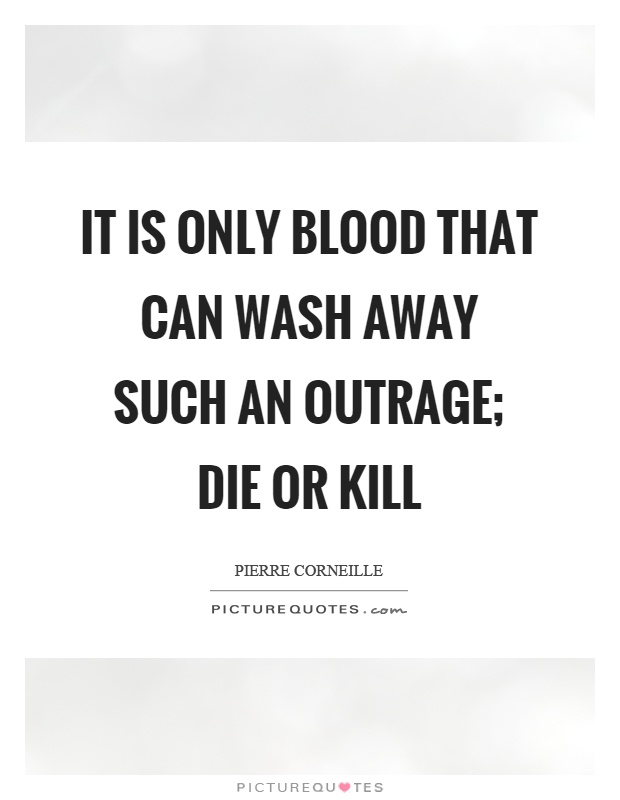 It is only blood that can wash away such an outrage; die or kill Picture Quote #1