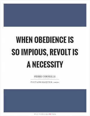 When obedience is so impious, revolt is a necessity Picture Quote #1