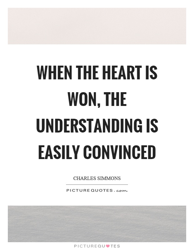 When the heart is won, the understanding is easily convinced Picture Quote #1
