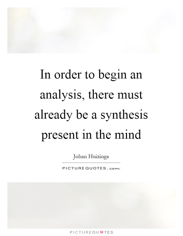 In order to begin an analysis, there must already be a synthesis present in the mind Picture Quote #1