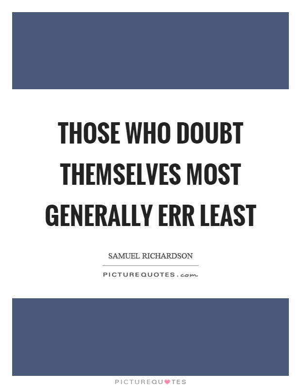 Those who doubt themselves most generally err least Picture Quote #1