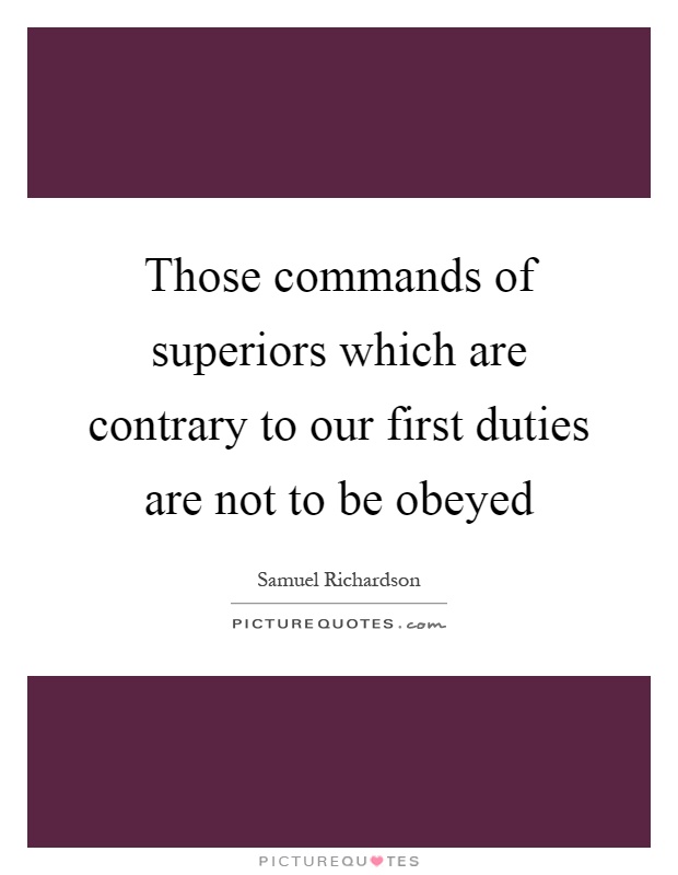 Those commands of superiors which are contrary to our first duties are not to be obeyed Picture Quote #1