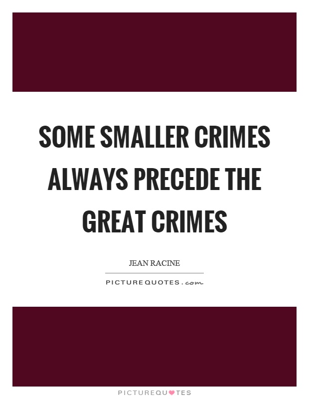 Some smaller crimes always precede the great crimes Picture Quote #1