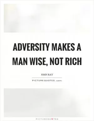 Adversity makes a man wise, not rich Picture Quote #1