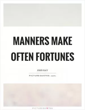 Manners make often fortunes Picture Quote #1