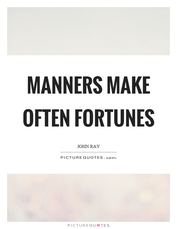 Manners make often fortunes Picture Quote #1