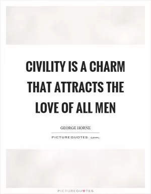Civility is a charm that attracts the love of all men Picture Quote #1
