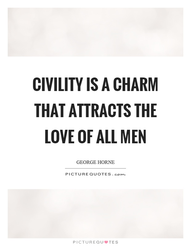 Civility is a charm that attracts the love of all men Picture Quote #1