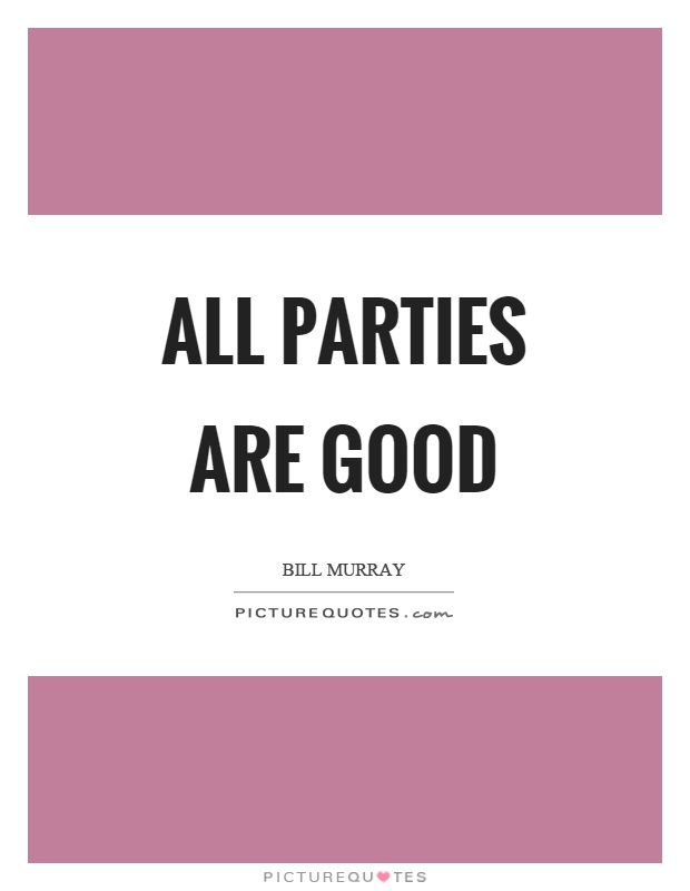 All parties are good Picture Quote #1