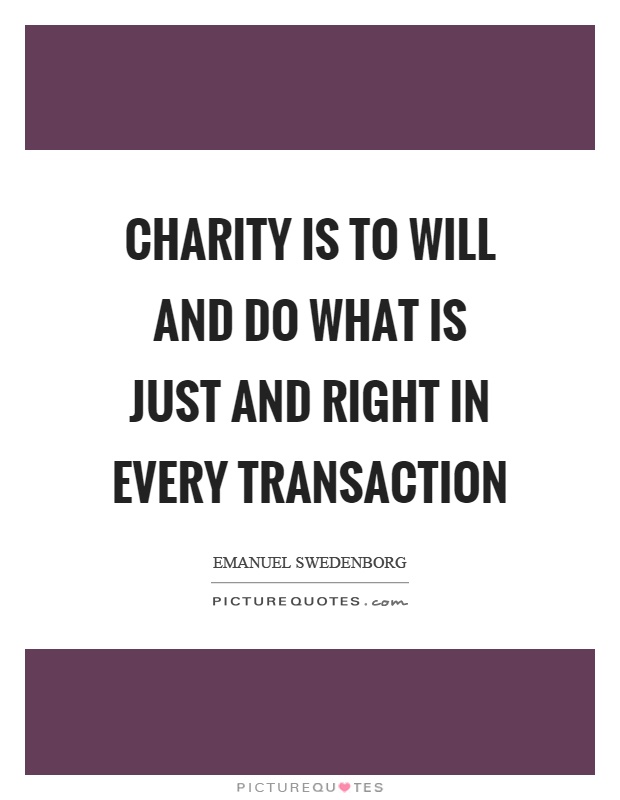 Charity is to will and do what is just and right in every transaction Picture Quote #1