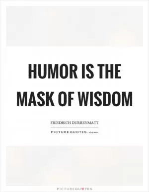 Humor is the mask of wisdom Picture Quote #1