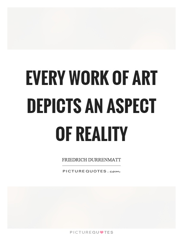 Every work of art depicts an aspect of reality Picture Quote #1