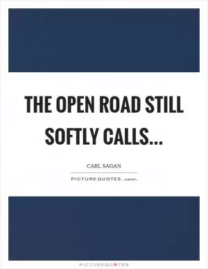 The open road still softly calls Picture Quote #1