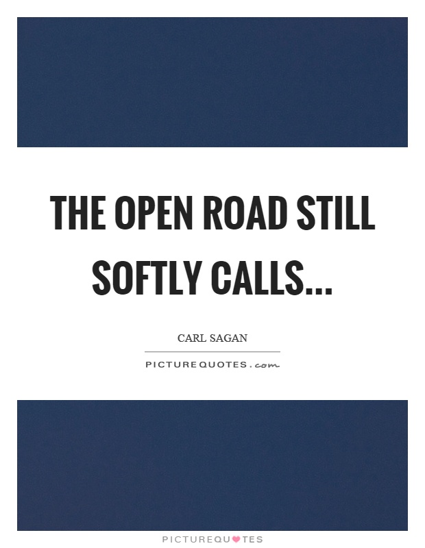 The open road still softly calls Picture Quote #1
