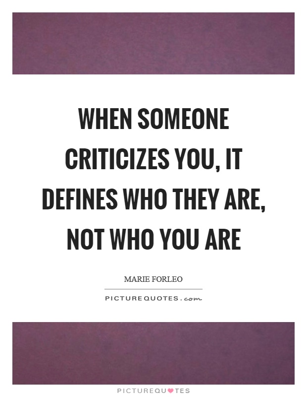 When someone criticizes you, it defines who they are, not who you are Picture Quote #1