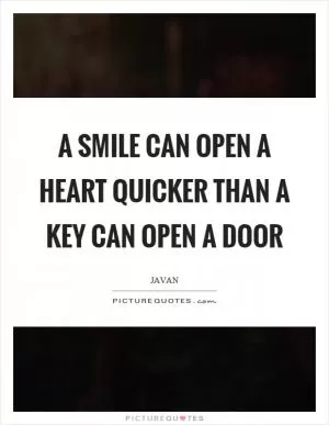 A smile can open a heart quicker than a key can open a door Picture Quote #1