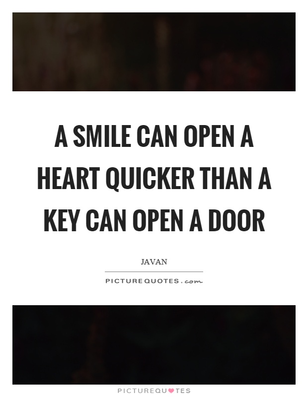 A smile can open a heart quicker than a key can open a door Picture Quote #1