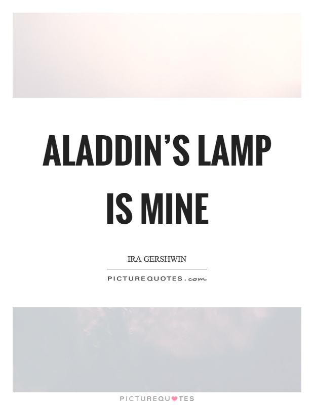 Aladdin's lamp is mine Picture Quote #1