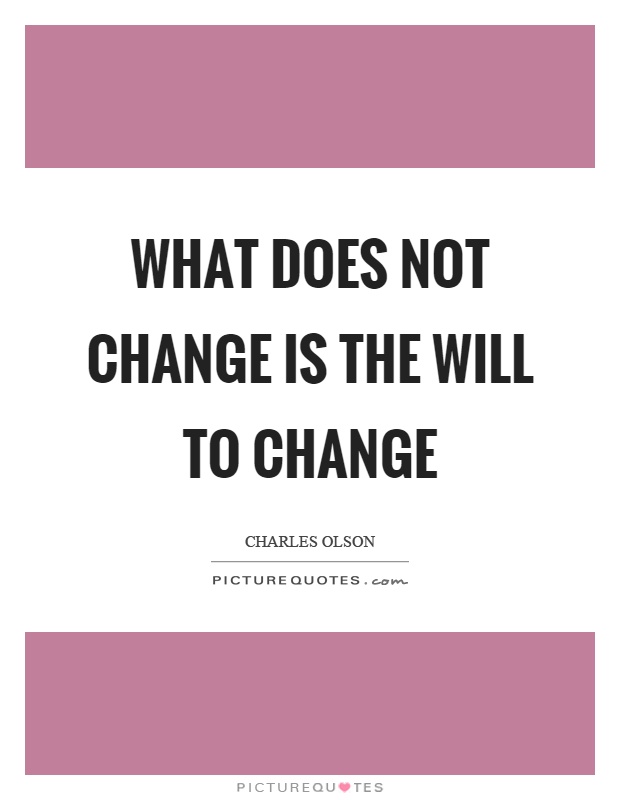 What does not change is the will to change Picture Quote #1