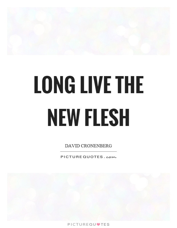 Long live the new flesh Picture Quote #1